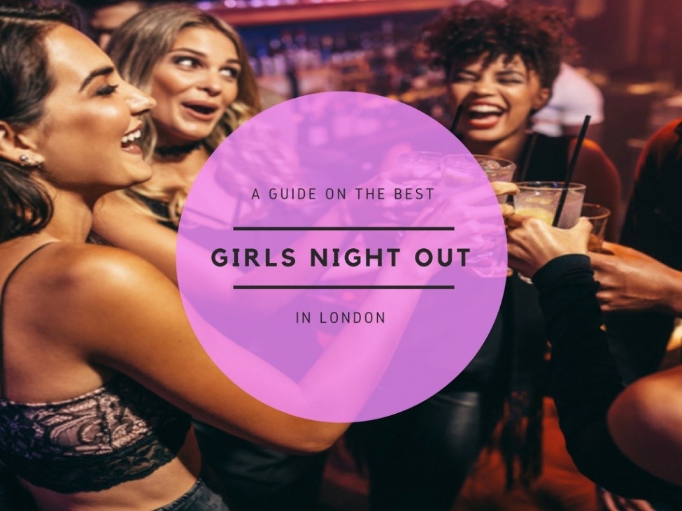 A Guide On The Best Girls Night Out In London Club Bookers 